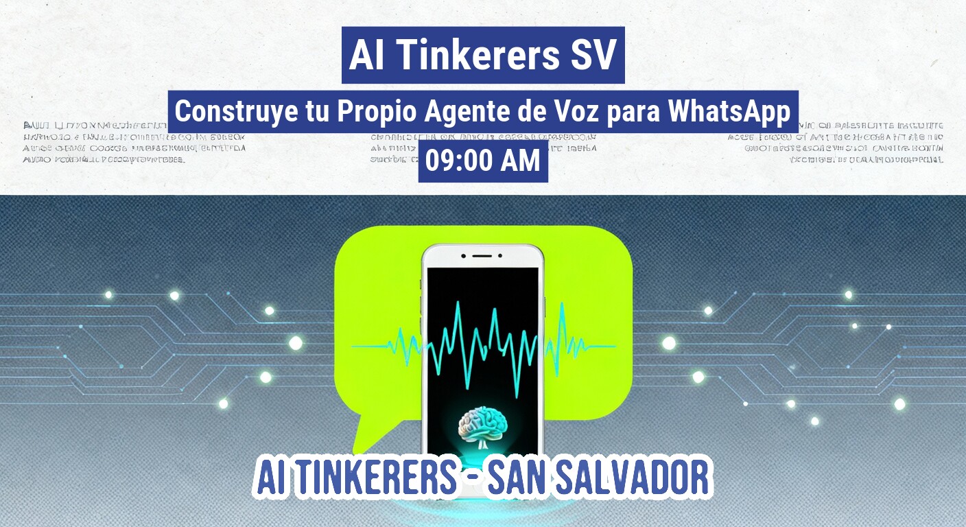 A promotional banner advertising a workshop by AI Tinkerers SV on how to build a voice agent for WhatsApp, scheduled for 9:00 AM. The graphic features a central illustration of a smartphone inside a neon green speech bubble, set against a blue-gray background with circuit board elements.. Text: AI Tinkerers SV
Construye tu Propio Agente de Voz para WhatsApp
09:00 AM
AI TINKERERS - SAN SALVADOR