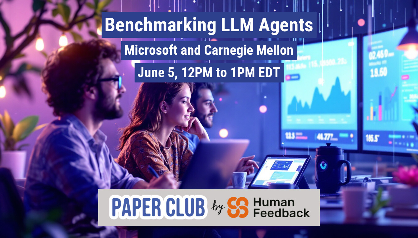 This image is a promotional banner for a webinar on Benchmarking LLM Agents, hosted by Microsoft and Carnegie Mellon. It features a modern office setting with people working, along with the event details.. Text: Benchmarking LLM Agents
Microsoft and Carnegie Mellon
June 5, 12PM to 1PM EDT
113. 115,500.25
02.459
18.50
113 44.777
185.5
PAPER CLUB by Sumback