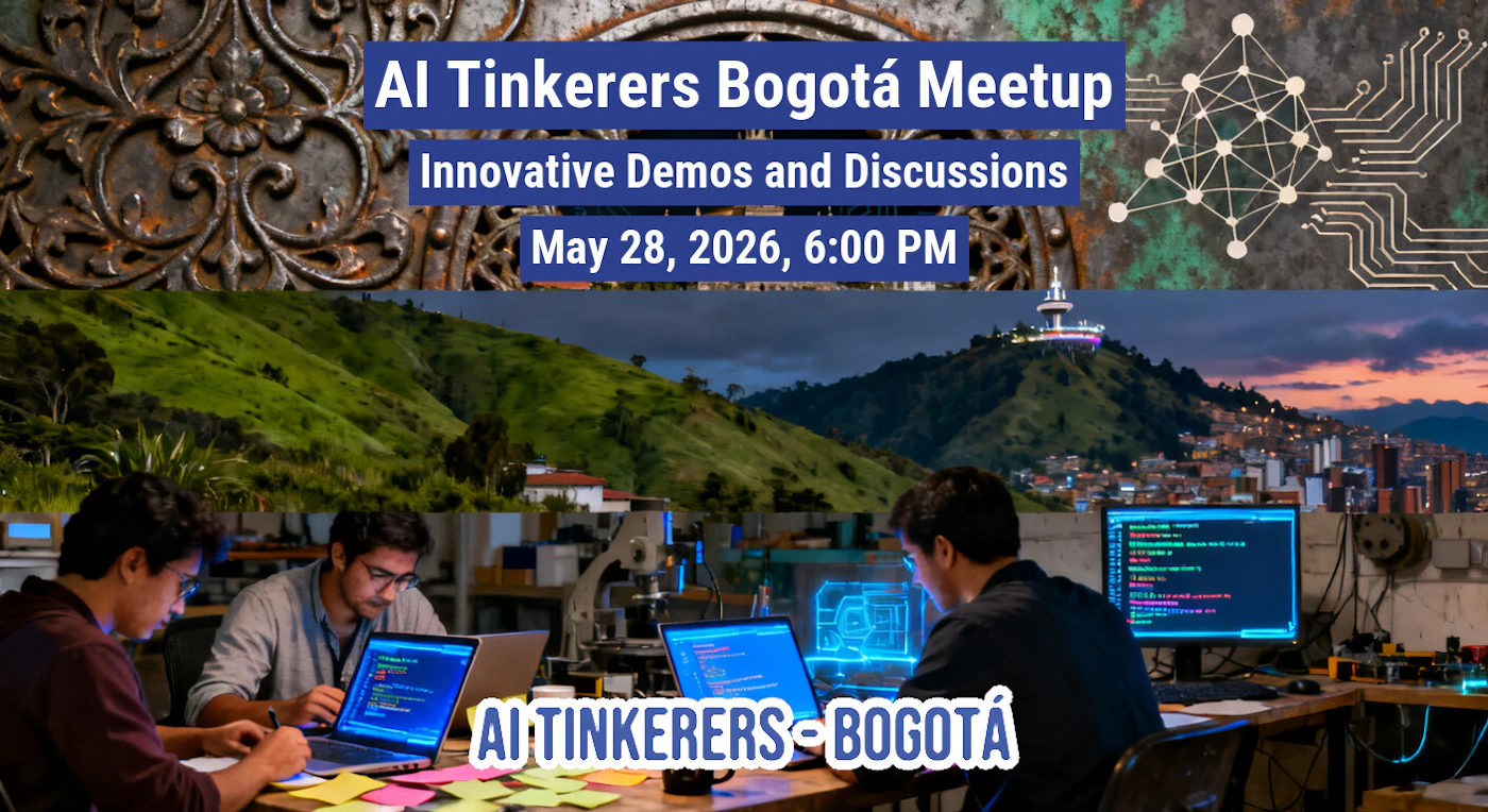 (Banner) A promotional banner for the AI Tinkerers Bogotá Meetup featuring event details over a collage of city landscapes and people working in a tech lab. Text: AI Tinkerers Bogotá Meetup Innovative Demos and Discussions May 28, 2026, 6:00 PM AI TINKERERS • BOGOTÁ modern collage | Colors: #3f51b5, #ffffff, #000000 Note: The image is a composite of text, graphics, and photos designed to promote a specific event, which is characteristic of a digital banner.