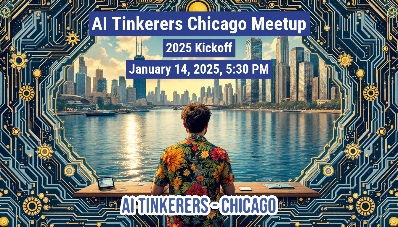 A banner advertising an AI Tinkerers Chicago Meetup kickoff event on January 14, 2025, at 5:30 PM. It features a person looking at a cityscape across a body of water, framed by a circuit board design.. Text: Al Tinkerers Chicago Meetup
2025 Kickoff
January 14, 2025, 5:30 PM
AI TINKERERS-CHICAGO