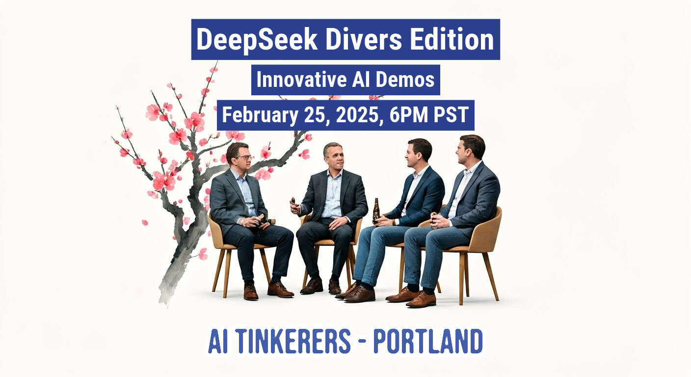 A banner advertising an event called DeepSeek Divers Edition, featuring innovative AI demos.. Text: DeepSeek Divers Edition
Innovative Al Demos
February 25, 2025, 6PM PST
AI TINKERERS - PORTLAND