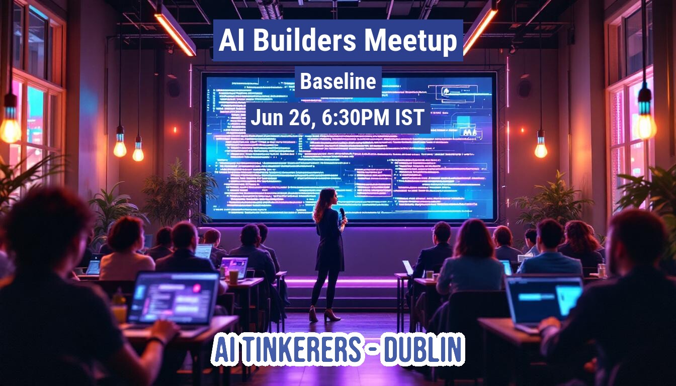 The image depicts an 'AI Builders Meetup' event taking place in a modern, dimly lit room with neon accents. A speaker is presenting in front of a large screen displaying code-like text and event details, while an audience watches, many with laptops open.. Text: AI Builders Meetup
Baseline
Jun 26, 6:30PM IST
AI TINKERERS - DUBLIN