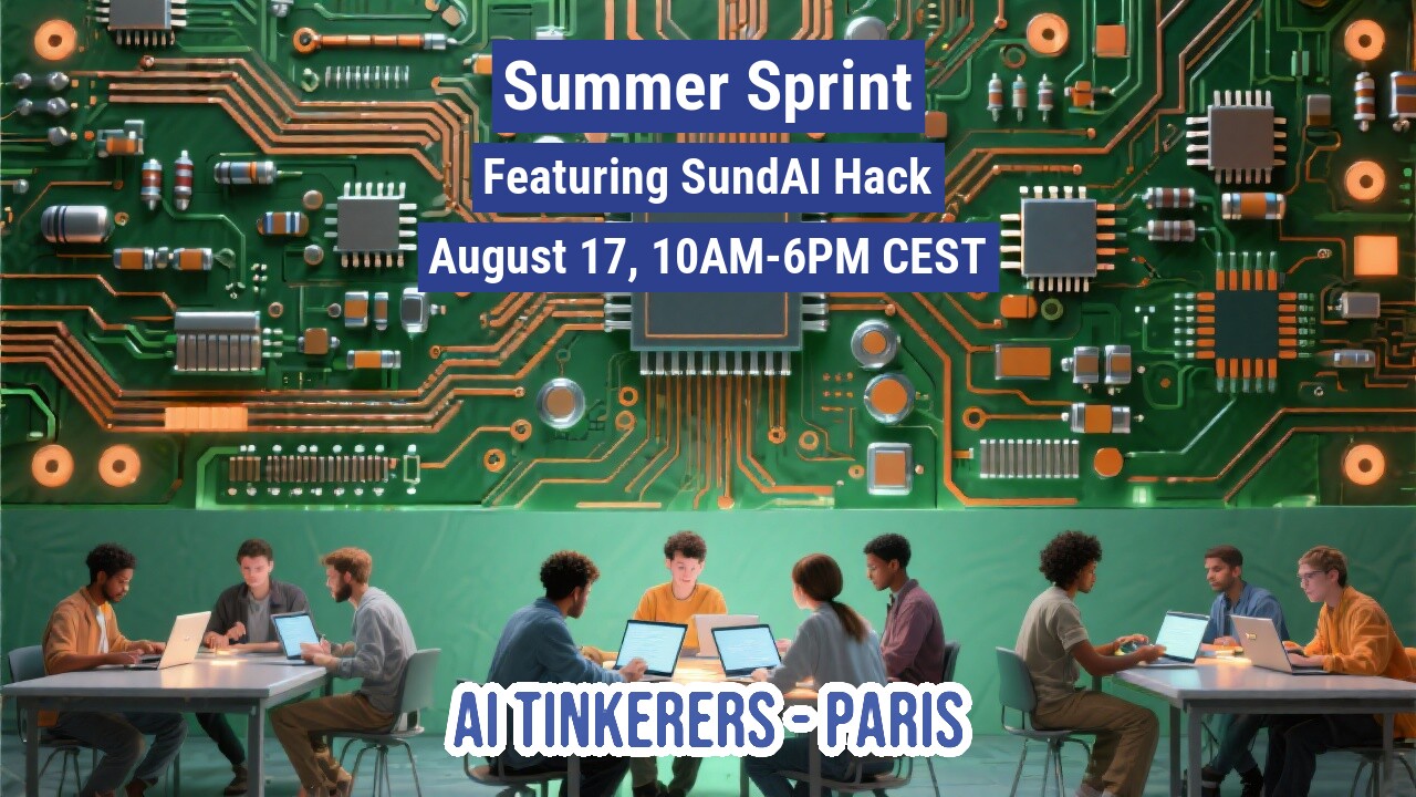 An event banner promoting a 'Summer Sprint' and 'SundAI Hack' by 'AI TINKERERS - PARIS'. The top half features text overlaid on a detailed image of a circuit board, while the bottom half shows groups of people working on laptops in a modern setting.. Text: Summer Sprint
Featuring SundAI Hack
August 17, 10AM-6PM CEST
AI TINKERERS - PARIS