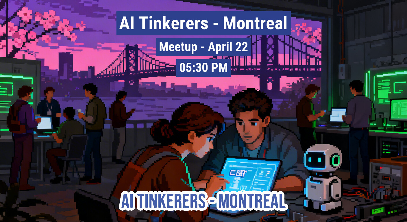 A pixel-art style promotional banner for an 'AI Tinkerers - Montreal' meetup, featuring people working on laptops and a small robot against a sunset cityscape background.. Text: AI Tinkerers - Montreal
Meetup - April 22
05:30 PM
AI TINKERERS - MONTREAL