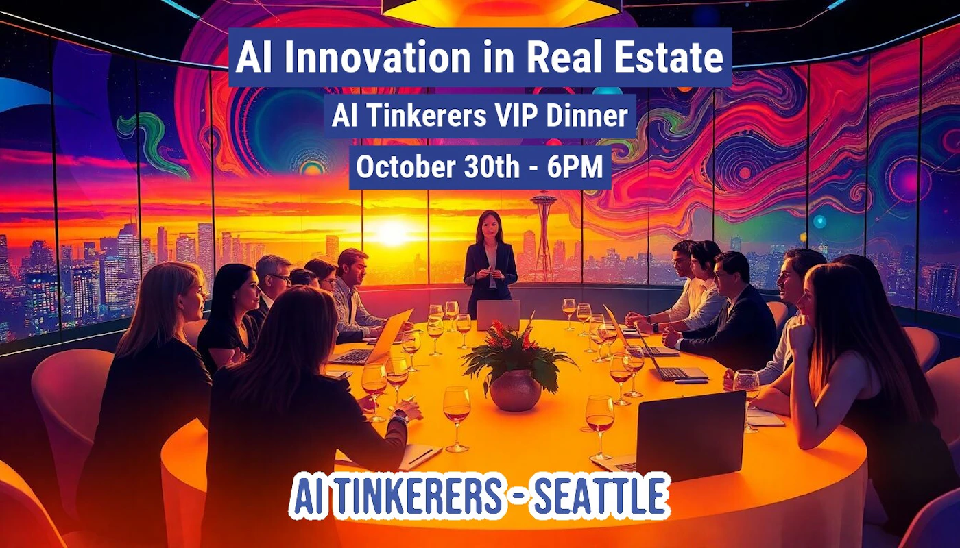 (Banner) An advertisement for an AI Tinkerers VIP dinner focused on AI innovation in real estate, taking place in Seattle on October 30th at 6 PM. The image depicts people seated around a table in a modern setting with a cityscape backdrop. Text: AI Innovation in Real Estate AI Tinkerers VIP Dinner October 30th - 6PM AI TINKERERS - SEATTLE modern, vibrant | Colors: #FF8C00, #000080, #FFA500 Note: The image functions as a promotional banner for an event. It contains event details, a title, and visual elements designed to attract attention.