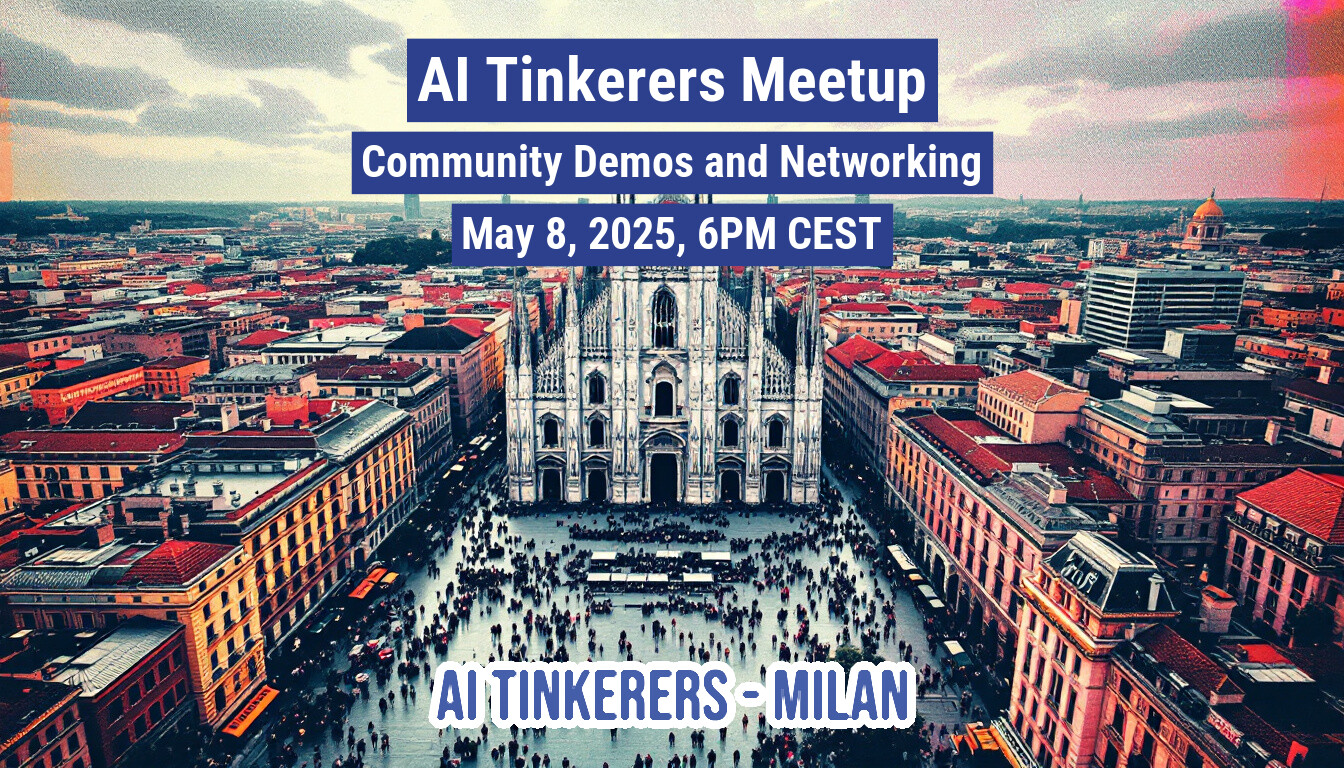 This image is a banner advertising an AI Tinkerers Meetup in Milan, scheduled for May 8, 2025. The background is a photo of the Duomo di Milano and the surrounding cityscape.. Text: AI Tinkerers Meetup
Community Demos and Networking
May 8, 2025, 6PM CEST
AI TINKERERS - MILAN