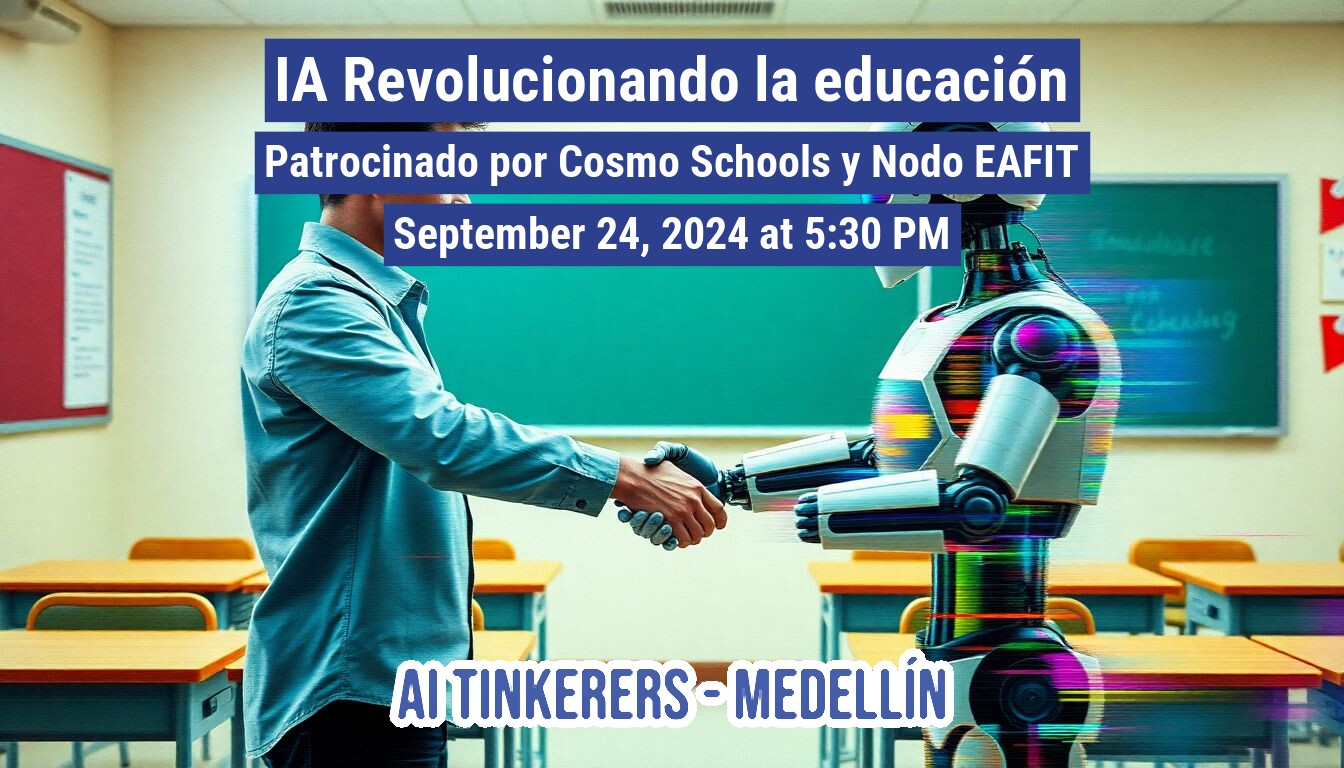 A banner advertising an event about AI in education, showing a person shaking hands with a robot in a classroom.. Text: IA Revolucionando la educación
Patrocinado por Cosmo Schools y Nodo EAFIT
September 24, 2024 at 5:30 PM
AI TINKERERS - MEDELLÍN
Catering