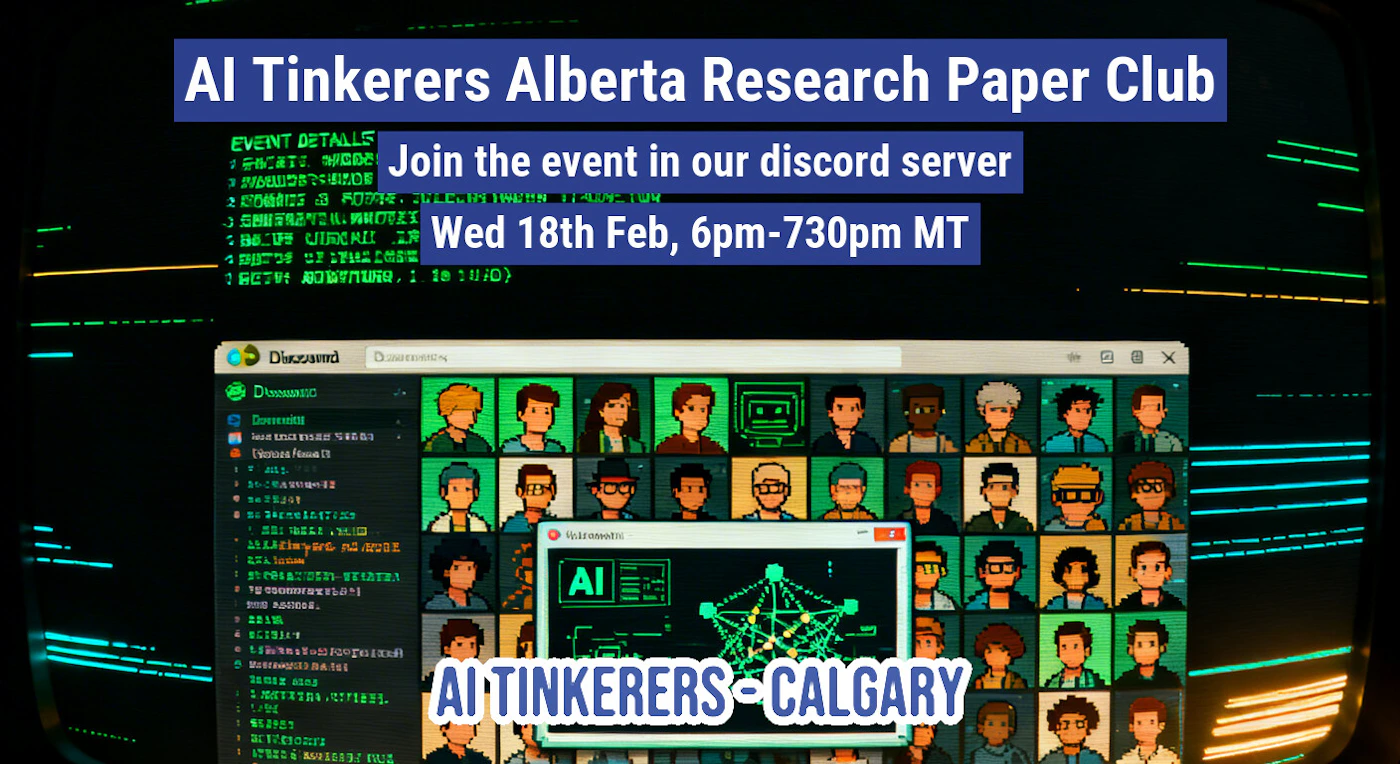 (Banner) A promotional banner for an AI Tinkerers Alberta event, featuring a retro computer screen aesthetic with pixel art avatars and event details. Text: AI Tinkerers Alberta Research Paper Club Join the event in our discord server Wed 18th Feb, 6pm-730pm MT EVENT DETAILS 1. CREATE ACCOUNT 2. DOWNLOAD DISCORD 3. JOIN SERVER 4. SELECT RESEARCH PAPER CLUB 5. JOIN VOICE CHANNEL 6. START DISCUSSING 7. HAVE FUN! Discord AI AI TINKERERS - CALGARY Retro-tech, 'hacker' aesthetic, pixel art. | Colors: #3f51b5, #000000, #00ff00, #ffffff Note: The image is a digital graphic designed to promote a specific event, combining headlines, logistical information, and stylized background elements into a single promotional layout.