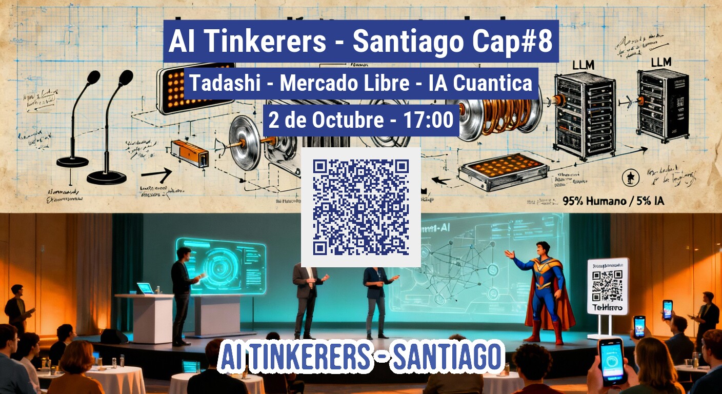 The image is an event announcement poster for 'AI Tinkerers - Santiago Cap#8', featuring details about speakers, date, and time, along with a QR code. It combines a technical blueprint-style background with a photographic scene of an event in the foreground.. Text: AI Tinkerers - Santiago Cap#8
Tadashi - Mercado Libre - IA Cuantica
2 de Octubre - 17:00
LLM
LLM
95% Humano / 5% IA
AI TINKERERS - SANTIAGO
Telegram
AI