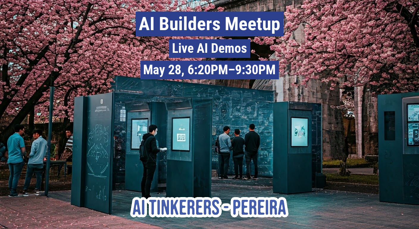 The image shows an outdoor event advertising an AI Builders Meetup with live AI demos on May 28th. The event is called AI Tinkerers-Pereira.. Text: AI Builders Meetup
Live AI Demos
May 28, 6:20PM–9:30PM
AI TINKERERS-PEREIRA