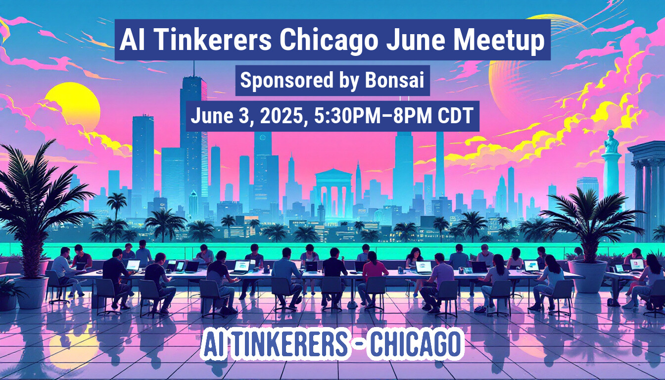 This image is an illustration advertising the AI Tinkerers Chicago June Meetup, sponsored by Bonsai, on June 3, 2025, from 5:30 PM to 8 PM CDT. It features a group of people working on laptops with a stylized Chicago skyline in the background.. Text: AI Tinkerers Chicago June Meetup
Sponsored by Bonsai
June 3, 2025, 5:30PM-8PM CDT
AI TINKERERS-CHICAGO