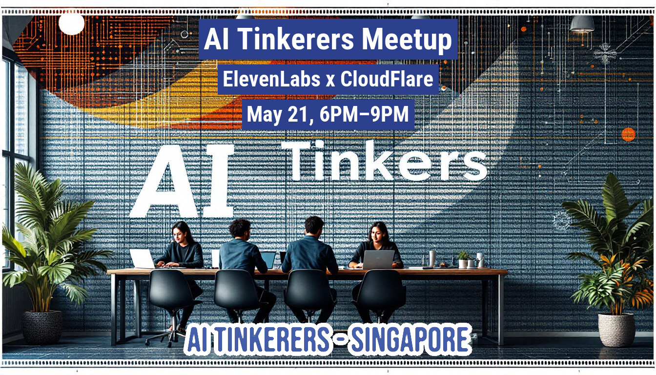 The image is an advertisement for an 'AI Tinkerers Meetup' in Singapore, scheduled for May 21st. It shows people working at a table, with the event details overlaid on the image.. Text: AI Tinkerers Meetup
ElevenLabs x CloudFlare
May 21, 6PM-9PM
AI Tinkers
AI TINKERERS SINGAPORE