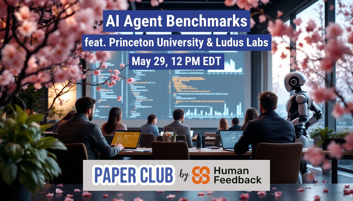 This image is a promotional banner for an AI Agent Benchmarks event featuring Princeton University and Ludus Labs, scheduled for May 29th. The banner also includes the logo for 'Paper Club by Human Feedback'.. Text: AI Agent Benchmarks
feat. Princeton University & Ludus Labs
May 29, 12 PM EDT
PAPER CLUB by Human
Feedback