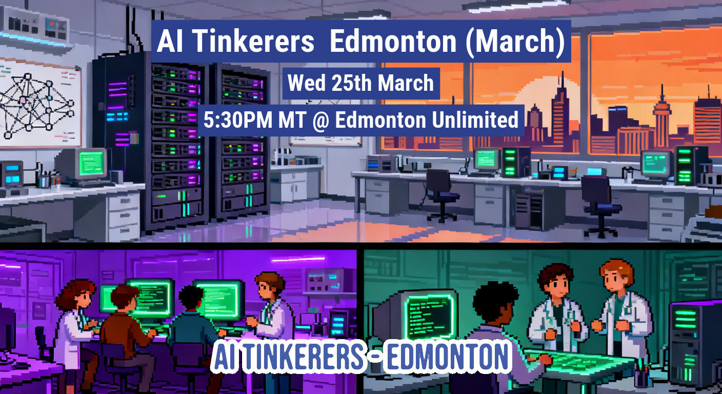 A promotional banner for an event called 'AI Tinkerers Edmonton' featuring pixel art illustrations of a server room and lab settings.. Text: AI Tinkerers Edmonton (March)
Wed 25th March
5:30PM MT @ Edmonton Unlimited
AI TINKERERS EDMONTON