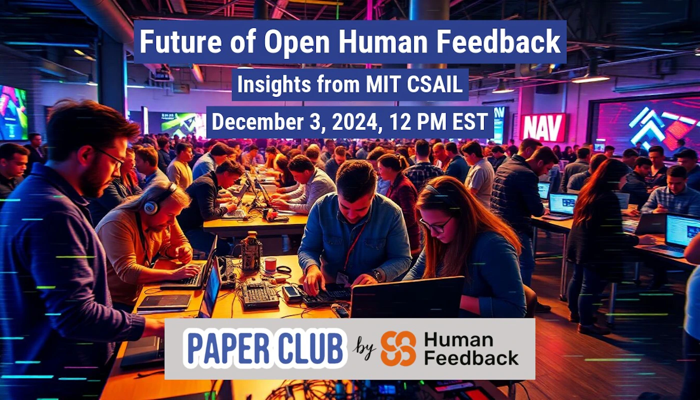 (Banner) A large group of people are sitting at tables with laptops, seemingly participating in a workshop or hackathon about open human feedback. Text: Future of Open Human Feedback Insights from MIT CSAIL December 3, 2024, 12 PM EST NAV PAPER CLUB by SS Human Feedback modern, informative | Colors: #2E3192, #EE7525, #FFFFFF Note: The image appears to be a promotional banner for an event. It contains headline text, event details, and branding elements, all characteristic of a banner design.