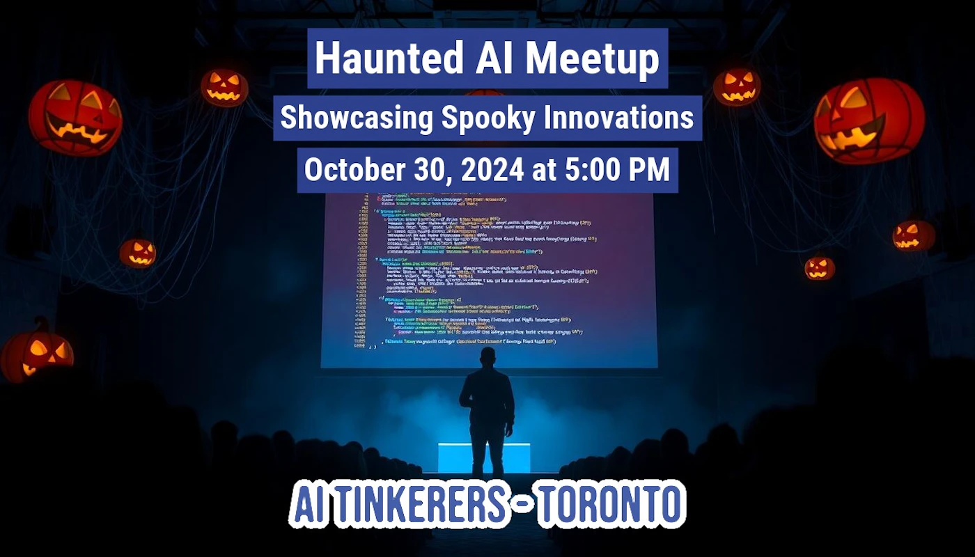 (Banner) A banner advertising a Haunted AI Meetup in Toronto on October 30, 2024, showcasing spooky innovations. The image depicts a dimly lit venue with carved pumpkins and a screen displaying code, with a silhouetted speaker on stage. Text: Haunted AI Meetup Showcasing Spooky Innovations October 30, 2024 at 5:00 PM AI TINKERERS-TORONTO dark, halloween-themed | Colors: #000000, #FF6600, #365899 Note: The image functions as an advertisement for an event, with clear headline text, date, time, and location, characteristic of a banner.