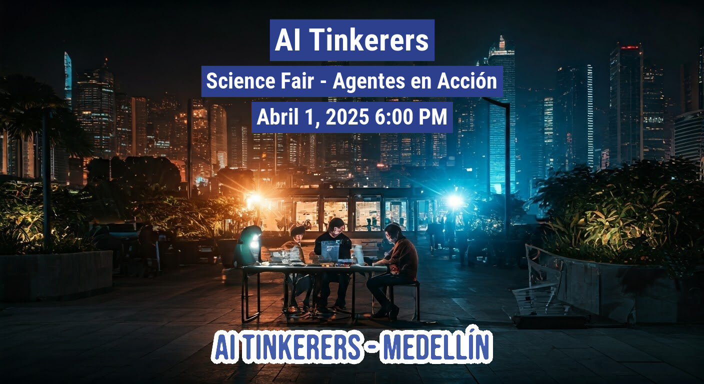A banner advertising an AI Tinkerers Science Fair in Medellín on April 1, 2025.  It shows people working at a table at night with a city backdrop.. Text: AI Tinkerers
Science Fair - Agentes en Acción
Abril 1, 2025 6:00 PM
AI TINKERERS-MEDELLÍN