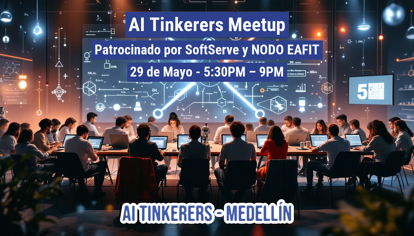 The image shows a group of people sitting at a long table, working on laptops, with a banner in the background advertising an "AI Tinkerers Meetup" in Medellin. The event is sponsored by SoftServe and NODO EAFIT and will be held on May 29th from 5:30 PM to 9 PM.. Text: Al Tinkerers Meetup
Patrocinado por SoftServe y NODO EAFIT
29 de Mayo - 5:30PM - 9PM
AI TINKERERS MEDELLÍN