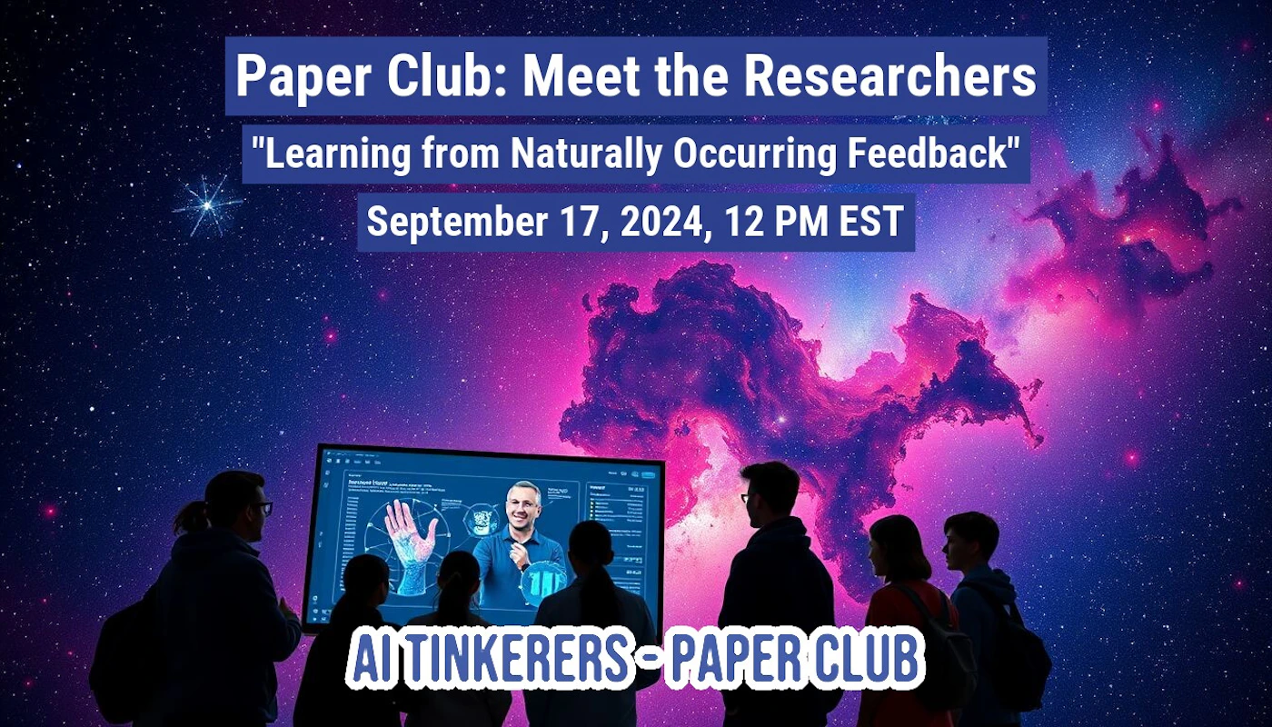 (Banner) A banner advertising a Paper Club event featuring researchers discussing learning from naturally occurring feedback. Text: Paper Club: Meet the Researchers "Learning from Naturally Occurring Feedback" September 17, 2024, 12 PM EST AI TINKERERS-PAPER CLUB modern | Colors: #00003f, #c80080 Note: The image is promotional in nature, advertising an event with text overlayed on a background image. It functions as an online banner.