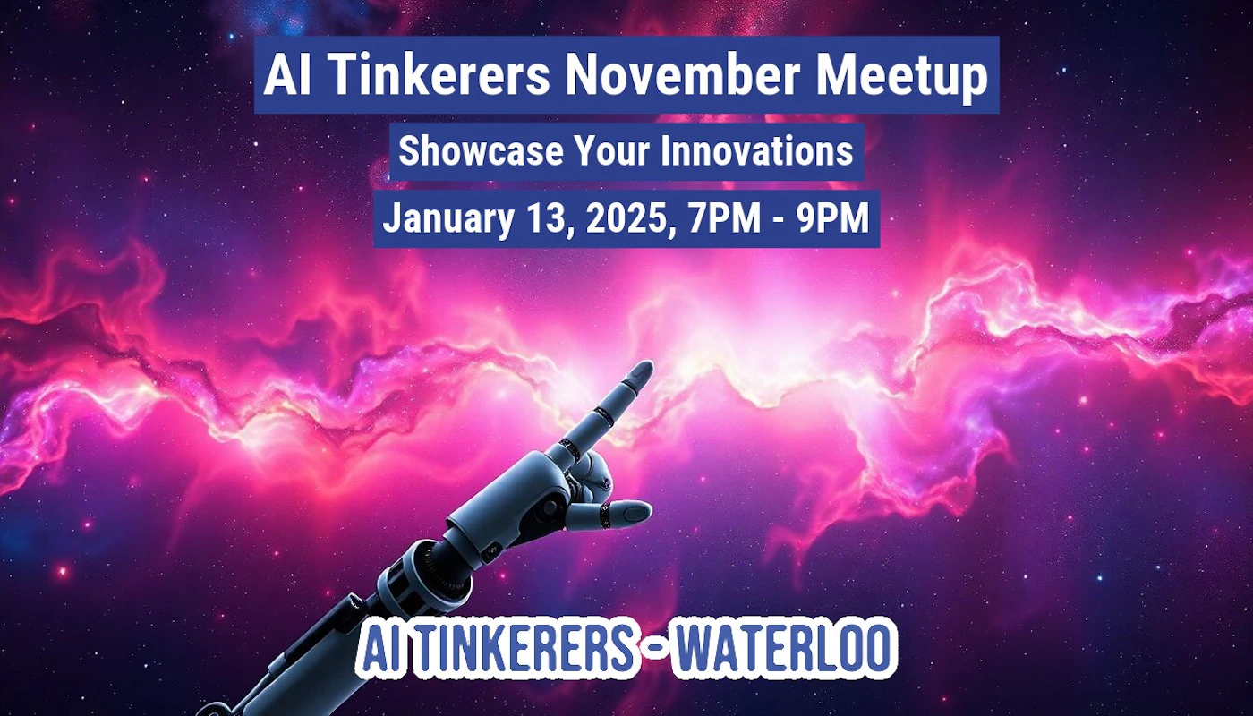 (Banner) A banner advertising an AI Tinkerers meetup in Waterloo on January 13, 2025. A robotic arm points towards a vibrant nebula in the background. Text: Al Tinkerers November Meetup Showcase Your Innovations January 13, 2025, 7PM - 9PM AI TINKERERS-WATERLOO modern, futuristic | Colors: #2E2983, #FF007F, #C21B79 Note: The image is clearly a promotional banner for an event, containing event details and a visually appealing background.