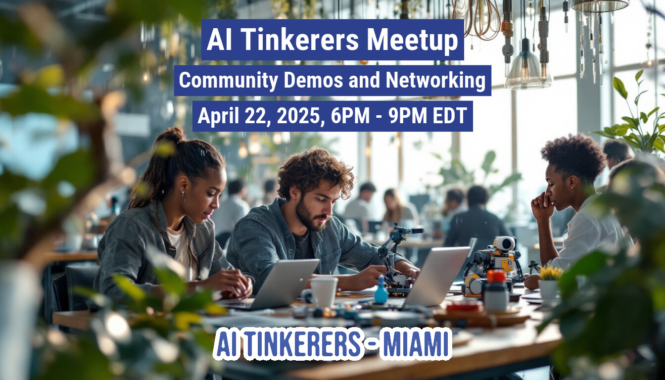 This image is a promotional banner for an AI Tinkerers Meetup event. It features people working on laptops and robotics projects in a bright, modern setting.. Text: AI Tinkerers Meetup
Community Demos and Networking
April 22, 2025, 6PM - 9PM EDT
AI TINKERERS - MIAMI