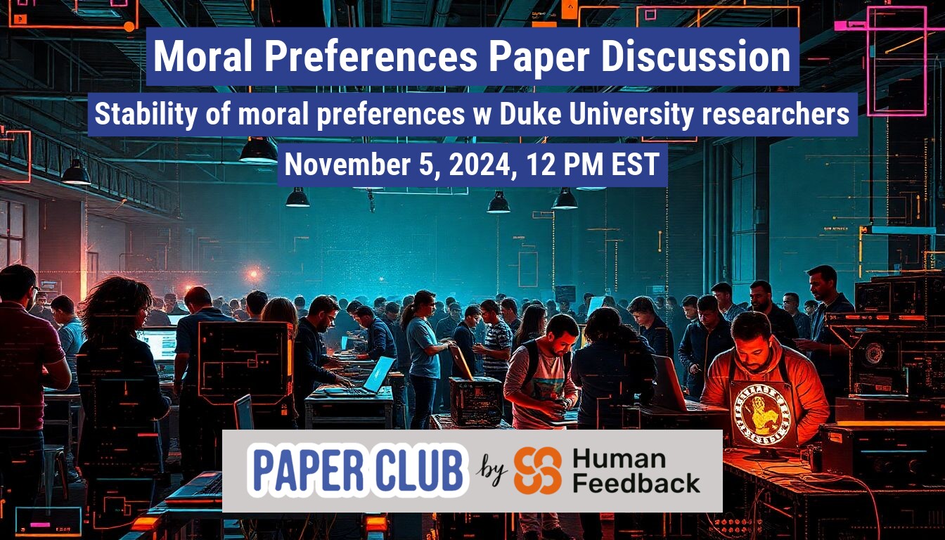A banner advertising a paper discussion on moral preferences with Duke University researchers, hosted by Paper Club and Human Feedback.. Text: Moral Preferences Paper Discussion
Stability of moral preferences w Duke University researchers
November 5, 2024, 12 PM EST
PAPER CLUB by SS Human Feedback