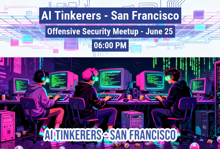 AI Tinkerers San Francisco: Offensive Security Demo Night