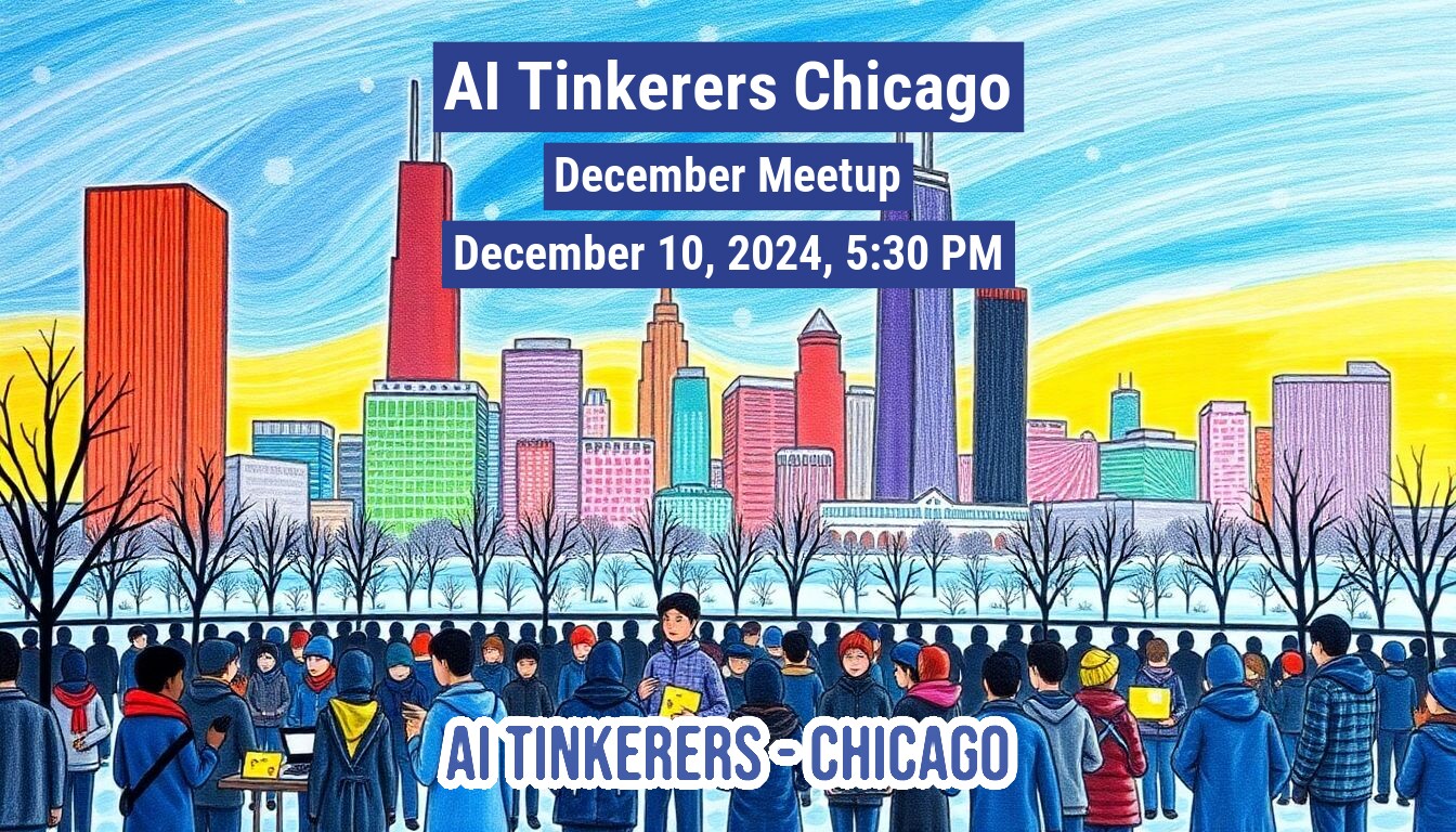 An illustration of a group of people gathered in a park in front of a cityscape, advertising an AI Tinkerers Chicago meetup.. Text: Al Tinkerers Chicago
December Meetup
December 10, 2024, 5:30 PM
AI TINKERERS-CHICAGO