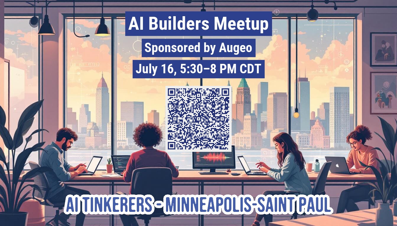 A digital illustration depicts an office interior with people working on laptops, overlooking a city skyline at sunset. Overlaid on the scene are dark blue banners containing white text announcing an AI Builders Meetup and a QR code.. Text: AI Builders Meetup
Sponsored by Augeo
July 16, 5:30–8 PM CDT
AI TINKERERS-MINNEAPOLIS-SAINT PAUL