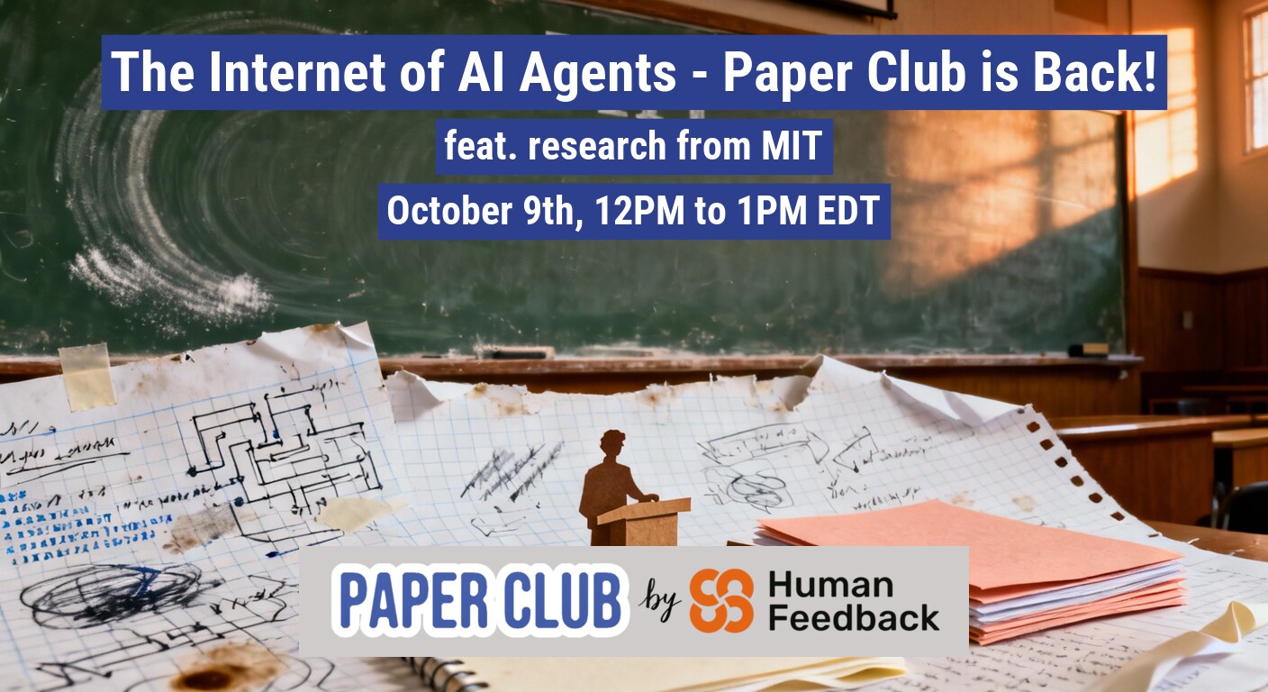 This image is a promotional banner advertising an event called 'The Internet of AI Agents - Paper Club,' featuring research from MIT.. Text: The Internet of AI Agents - Paper Club is Back!
feat. research from MIT
October 9th, 12PM to 1PM EDT
PAPER CLUB
by
Human Feedback