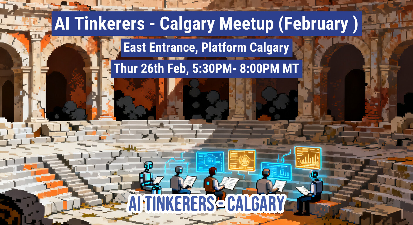 A promotional banner for the 'AI Tinkerers - Calgary Meetup (February)' event, featuring event details overlaid on a pixelated illustration of robotic figures studying data in a ruined amphitheater setting.. Text: AI Tinkerers - Calgary Meetup (February )
East Entrance, Platform Calgary
Thur 26th Feb, 5:30PM- 8:00PM MT
AI TINKERERS - CALGARY
