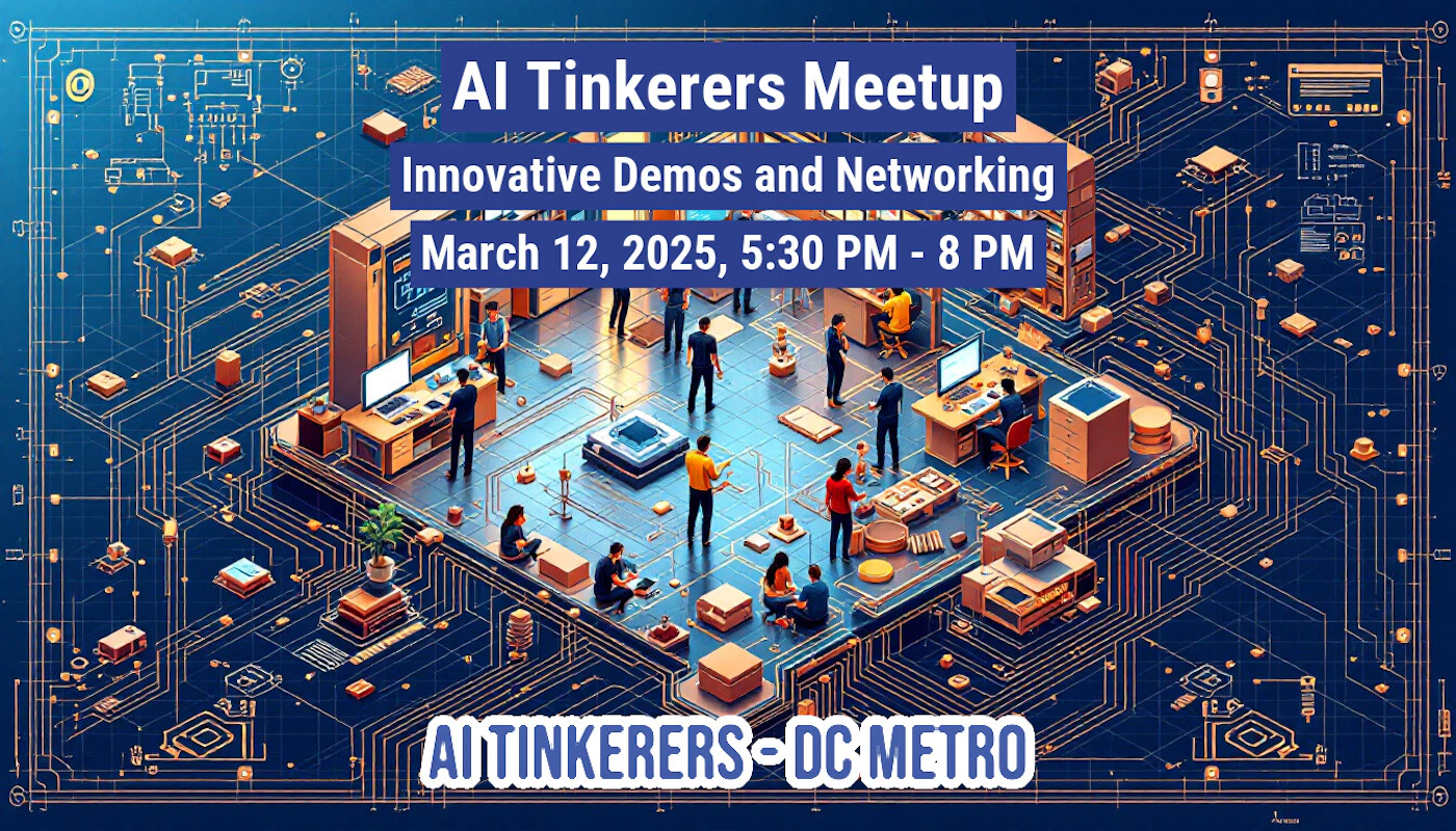 (Banner) A banner advertising an AI Tinkerers Meetup with innovative demos and networking on March 12, 2025. Text: AI Tinkerers Meetup Innovative Demos and Networking March 12, 2025, 5:30 PM - 8 PM AI TINKERERS - DC METRO modern, tech-focused | Colors: #002E63, #D4AC0D Note: The image is clearly a promotional banner advertising an event. It has a headline, event details, and contact information.