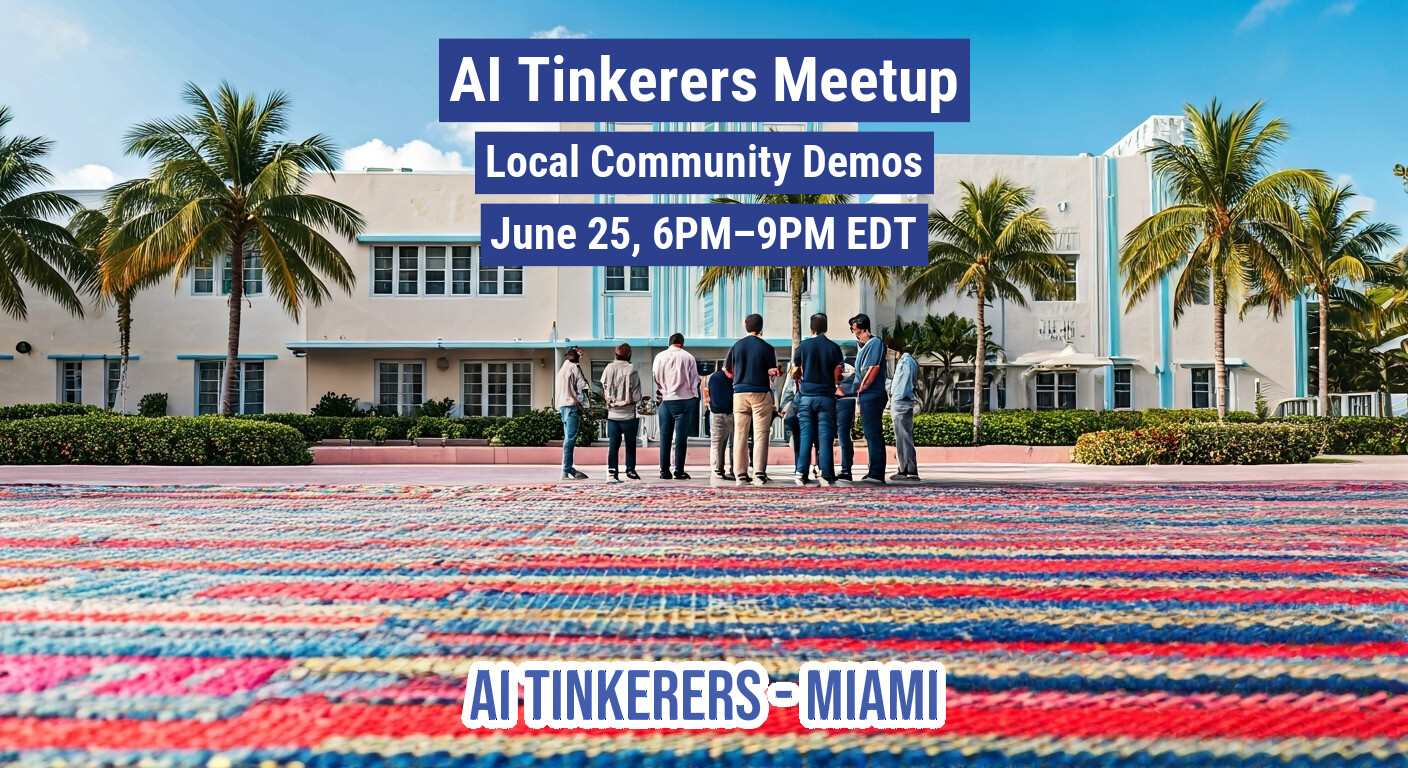 The image is an event banner featuring a group of people standing on a colorful patterned ground in front of an Art Deco building with palm trees, advertising an 'AI Tinkerers Meetup' in Miami.. Text: AI Tinkerers Meetup
Local Community Demos
June 25, 6PM-9PM EDT
AI TINKERERS - MIAMI