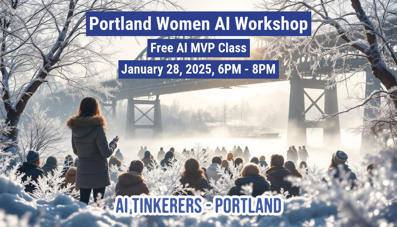 A banner advertising a free AI workshop for women in Portland, featuring a snowy scene with people gathered near a frosty river and bridge.. Text: Portland Women Al Workshop
Free Al MVP Class
January 28, 2025, 6PM - 8PM
AI TINKERERS - PORTLAND