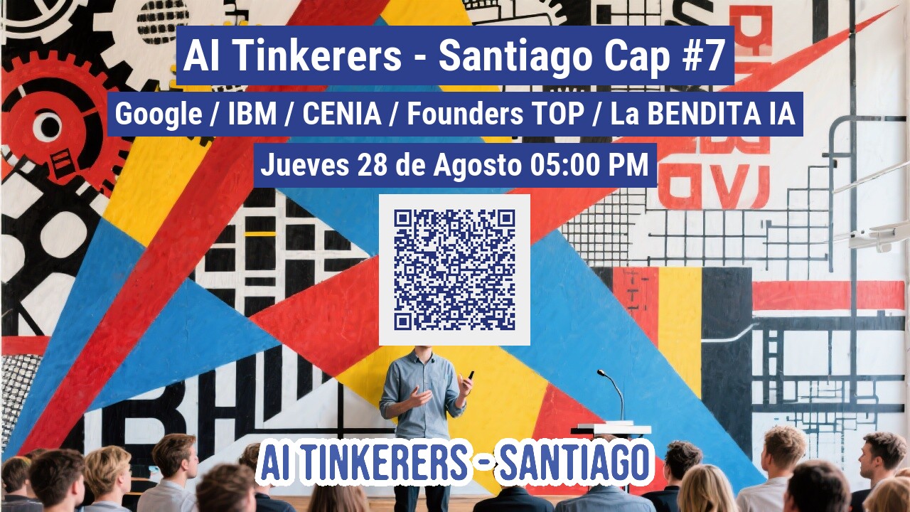 This image is an event poster or banner advertising 'AI Tinkerers - Santiago Cap #7'. It features overlaid white text on blue bars, a QR code, and a photograph of an audience and speaker in front of a vibrant, abstract mural.. Text: AI Tinkerers - Santiago Cap #7
Google / IBM / CENIA / Founders TOP / La BENDITA IA
Jueves 28 de Agosto 05:00 PM
AI TINKERERS - SANTIAGO