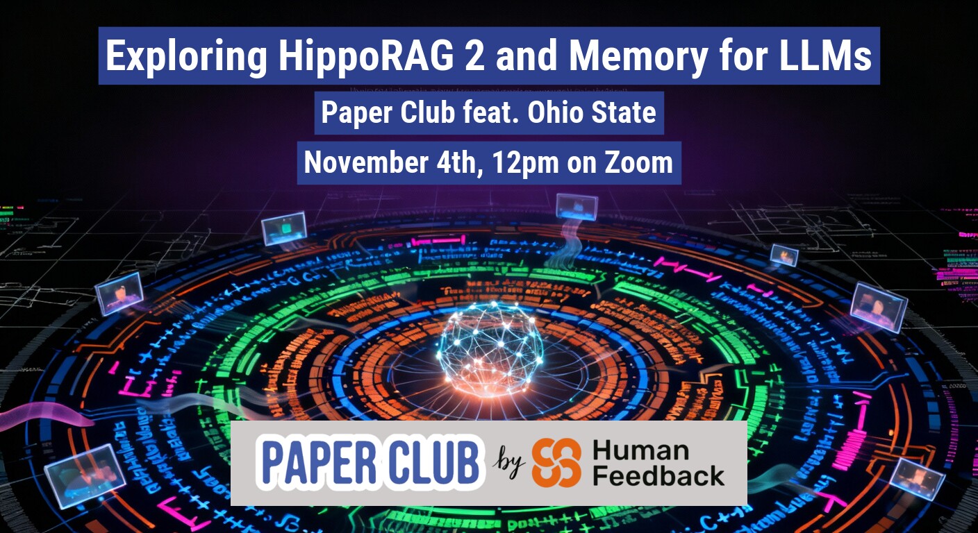 A promotional banner advertising a 'Paper Club' event focused on 'Exploring HippoRAG 2 and Memory for LLMs,' featuring logistical details and branding over a dark, futuristic digital illustration.. Text: Exploring HippoRAG 2 and Memory for LLMs
Paper Club feat. Ohio State
November 4th, 12pm on Zoom
PAPER CLUB by Human Feedback