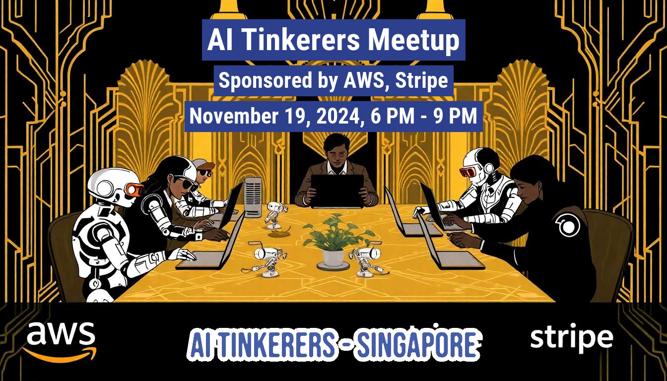 A banner advertising an AI Tinkerers Meetup in Singapore, sponsored by AWS and Stripe.. Text: AI Tinkerers Meetup
Sponsored by AWS, Stripe
November 19, 2024, 6 PM - 9 PM
aws  AI TINKERERS-SINGAPORE stripe